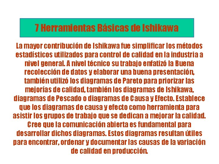 7 Herramientas Básicas de Ishikawa La mayor contribución de Ishikawa fue simplificar los métodos 7 Herramientas Básicas de Ishikawa La mayor contribución de Ishikawa fue simplificar los métodos