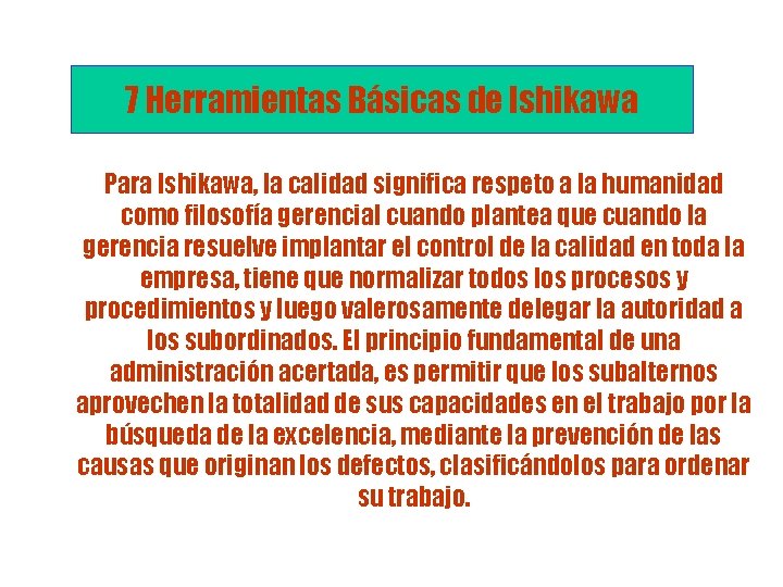7 Herramientas Básicas de Ishikawa Para Ishikawa, la calidad significa respeto a la humanidad 7 Herramientas Básicas de Ishikawa Para Ishikawa, la calidad significa respeto a la humanidad