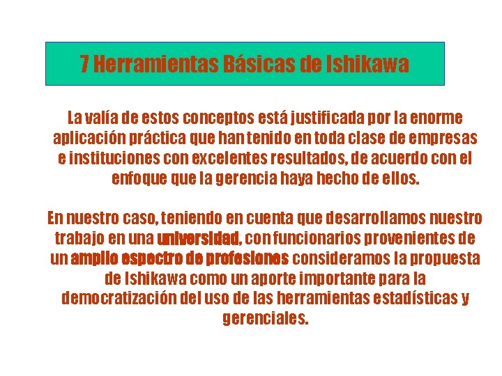 7 Herramientas Básicas de Ishikawa La valía de estos conceptos está justificada por la 7 Herramientas Básicas de Ishikawa La valía de estos conceptos está justificada por la