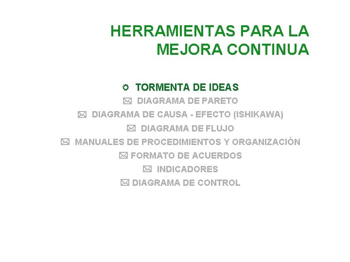 HERRAMIENTAS PARA LA MEJORA CONTINUA TORMENTA DE IDEAS DIAGRAMA DE PARETO DIAGRAMA DE CAUSA HERRAMIENTAS PARA LA MEJORA CONTINUA TORMENTA DE IDEAS DIAGRAMA DE PARETO DIAGRAMA DE CAUSA