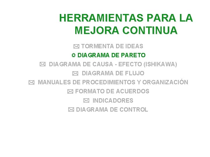 HERRAMIENTAS PARA LA MEJORA CONTINUA TORMENTA DE IDEAS DIAGRAMA DE PARETO DIAGRAMA DE CAUSA HERRAMIENTAS PARA LA MEJORA CONTINUA TORMENTA DE IDEAS DIAGRAMA DE PARETO DIAGRAMA DE CAUSA