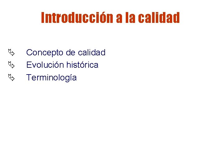 Introducción a la calidad Ä Ä Ä Concepto de calidad Evolución histórica Terminología Introducción a la calidad Ä Ä Ä Concepto de calidad Evolución histórica Terminología