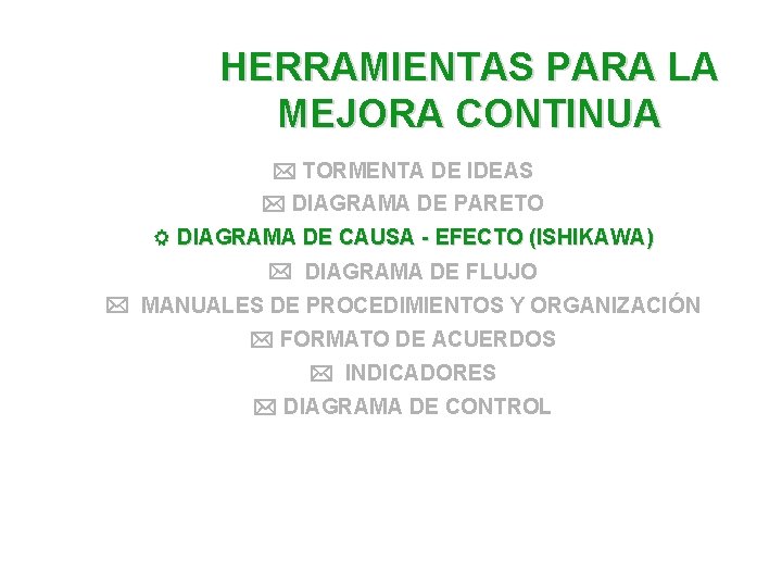 HERRAMIENTAS PARA LA MEJORA CONTINUA TORMENTA DE IDEAS DIAGRAMA DE PARETO DIAGRAMA DE CAUSA HERRAMIENTAS PARA LA MEJORA CONTINUA TORMENTA DE IDEAS DIAGRAMA DE PARETO DIAGRAMA DE CAUSA