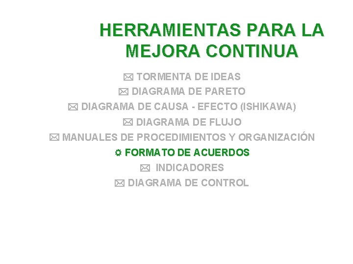 HERRAMIENTAS PARA LA MEJORA CONTINUA TORMENTA DE IDEAS DIAGRAMA DE PARETO DIAGRAMA DE CAUSA HERRAMIENTAS PARA LA MEJORA CONTINUA TORMENTA DE IDEAS DIAGRAMA DE PARETO DIAGRAMA DE CAUSA