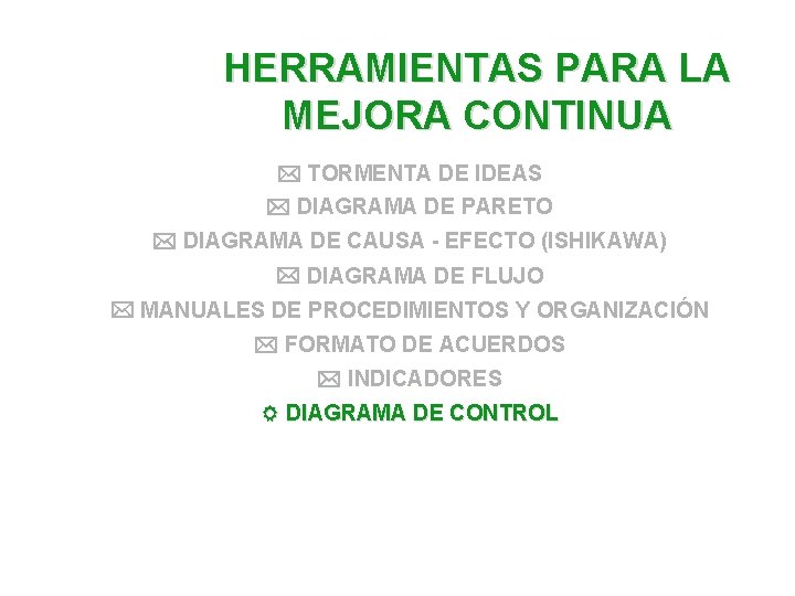 HERRAMIENTAS PARA LA MEJORA CONTINUA TORMENTA DE IDEAS DIAGRAMA DE PARETO DIAGRAMA DE CAUSA HERRAMIENTAS PARA LA MEJORA CONTINUA TORMENTA DE IDEAS DIAGRAMA DE PARETO DIAGRAMA DE CAUSA