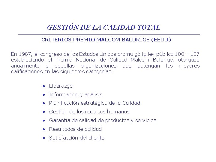 GESTIÓN DE LA CALIDAD TOTAL CRITERIOS PREMIO MALCOM BALDRIGE (EEUU) En 1987, el congreso GESTIÓN DE LA CALIDAD TOTAL CRITERIOS PREMIO MALCOM BALDRIGE (EEUU) En 1987, el congreso
