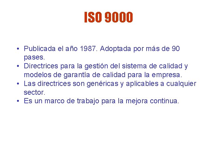 ISO 9000 • Publicada el año 1987. Adoptada por más de 90 pases. • ISO 9000 • Publicada el año 1987. Adoptada por más de 90 pases. •