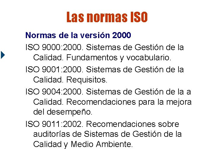Las normas ISO Normas de la versión 2000 ISO 9000: 2000. Sistemas de Gestión Las normas ISO Normas de la versión 2000 ISO 9000: 2000. Sistemas de Gestión