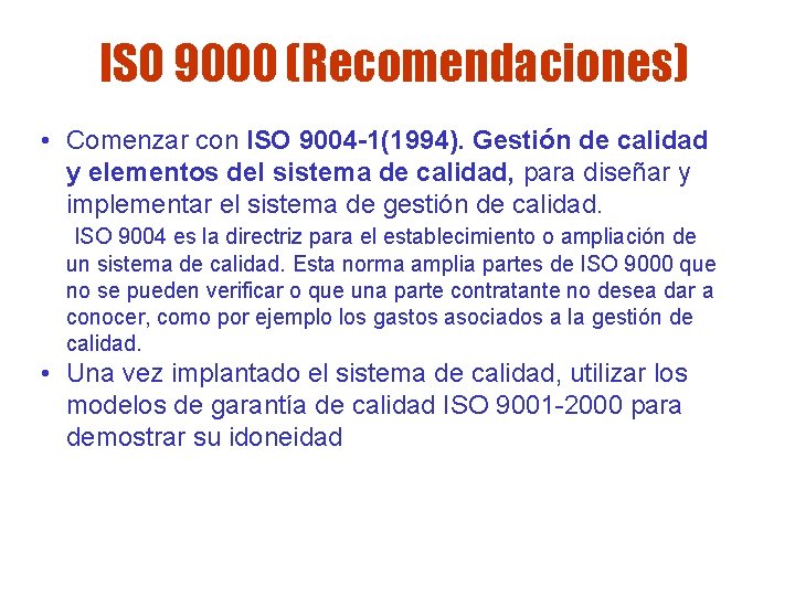 ISO 9000 (Recomendaciones) • Comenzar con ISO 9004 -1(1994). Gestión de calidad y elementos ISO 9000 (Recomendaciones) • Comenzar con ISO 9004 -1(1994). Gestión de calidad y elementos