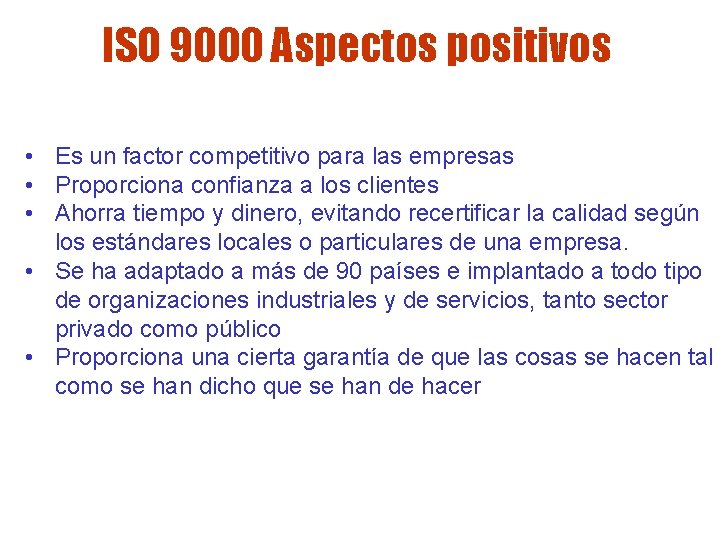 ISO 9000 Aspectos positivos • Es un factor competitivo para las empresas • Proporciona ISO 9000 Aspectos positivos • Es un factor competitivo para las empresas • Proporciona