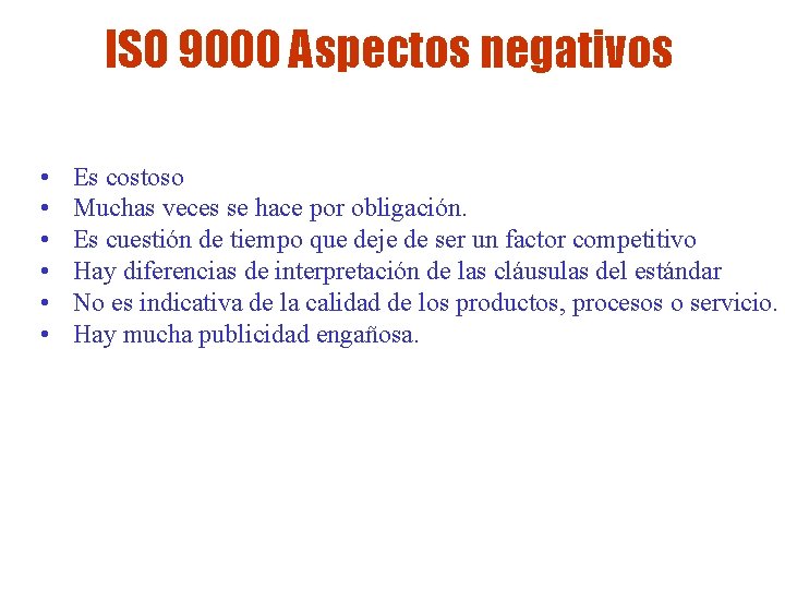 ISO 9000 Aspectos negativos • • • Es costoso Muchas veces se hace por ISO 9000 Aspectos negativos • • • Es costoso Muchas veces se hace por