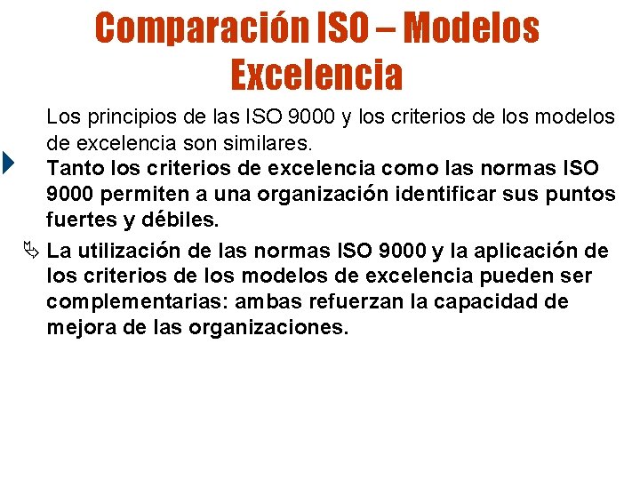 Comparación ISO – Modelos Excelencia Los principios de las ISO 9000 y los criterios Comparación ISO – Modelos Excelencia Los principios de las ISO 9000 y los criterios