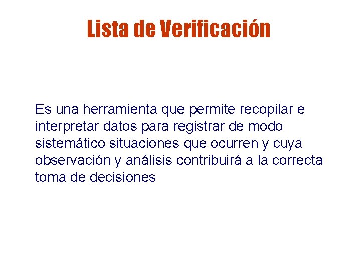 Lista de Verificación Es una herramienta que permite recopilar e interpretar datos para registrar Lista de Verificación Es una herramienta que permite recopilar e interpretar datos para registrar