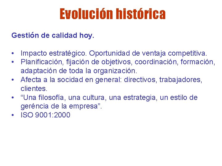 Evolución histórica Gestión de calidad hoy. • Impacto estratégico. Oportunidad de ventaja competitiva. • Evolución histórica Gestión de calidad hoy. • Impacto estratégico. Oportunidad de ventaja competitiva. •