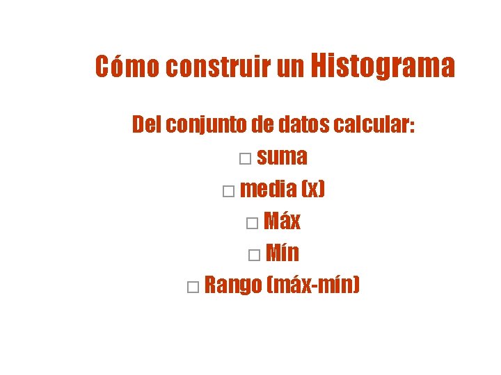 Cómo construir un Histograma Del conjunto de datos calcular: o suma o media (x) Cómo construir un Histograma Del conjunto de datos calcular: o suma o media (x)