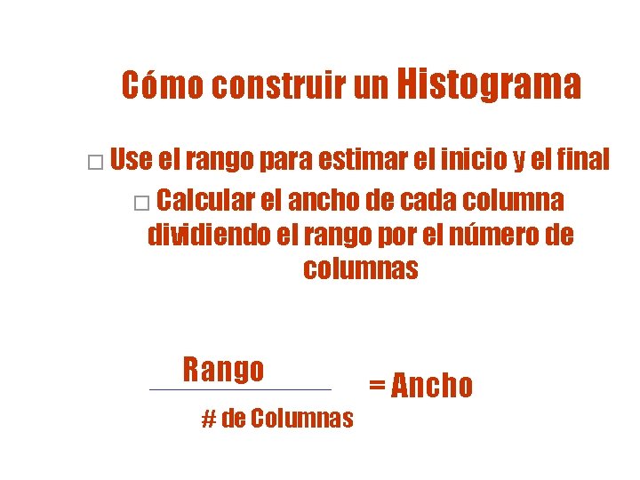 Cómo construir un Histograma o Use el rango para estimar el inicio y el Cómo construir un Histograma o Use el rango para estimar el inicio y el