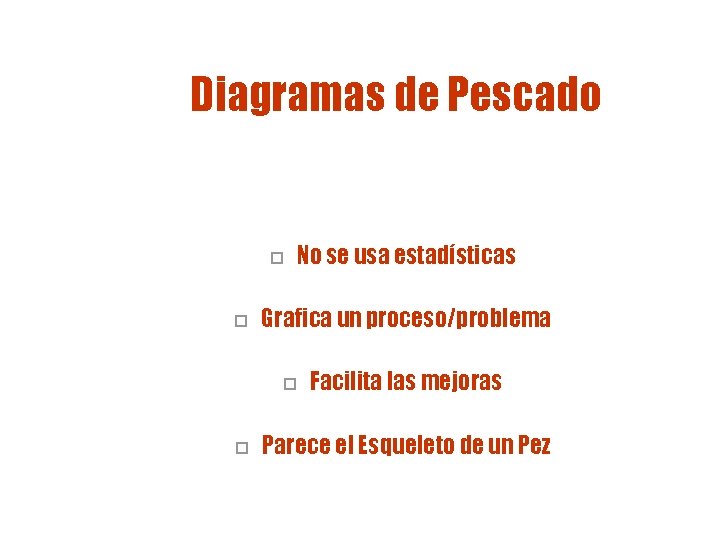 Diagramas de Pescado o o No se usa estadísticas Grafica un proceso/problema o o Diagramas de Pescado o o No se usa estadísticas Grafica un proceso/problema o o