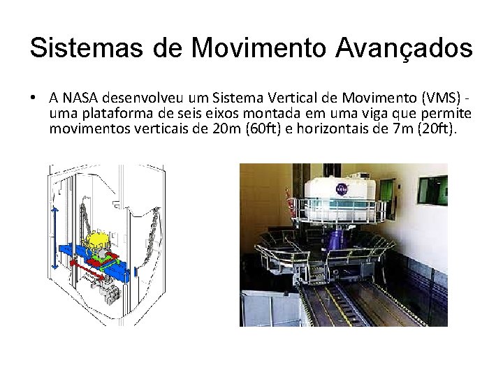 Sistemas de Movimento Avançados • A NASA desenvolveu um Sistema Vertical de Movimento (VMS)