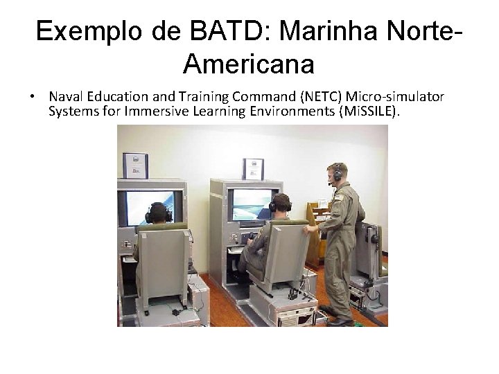 Exemplo de BATD: Marinha Norte. Americana • Naval Education and Training Command (NETC) Micro-simulator