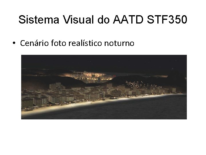 Sistema Visual do AATD STF 350 • Cenário foto realístico noturno Sistema Visual do AATD STF 350 • Cenário foto realístico noturno