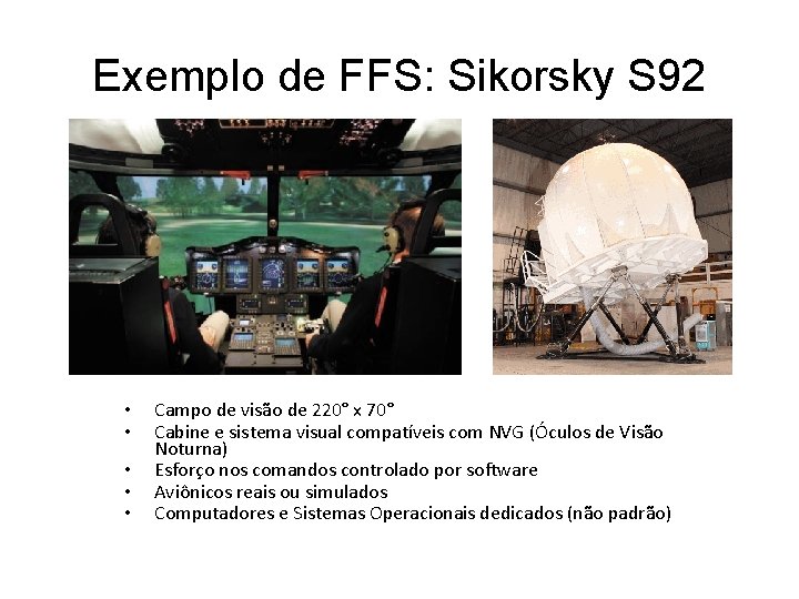 Exemplo de FFS: Sikorsky S 92 • • • Campo de visão de 220° Exemplo de FFS: Sikorsky S 92 • • • Campo de visão de 220°