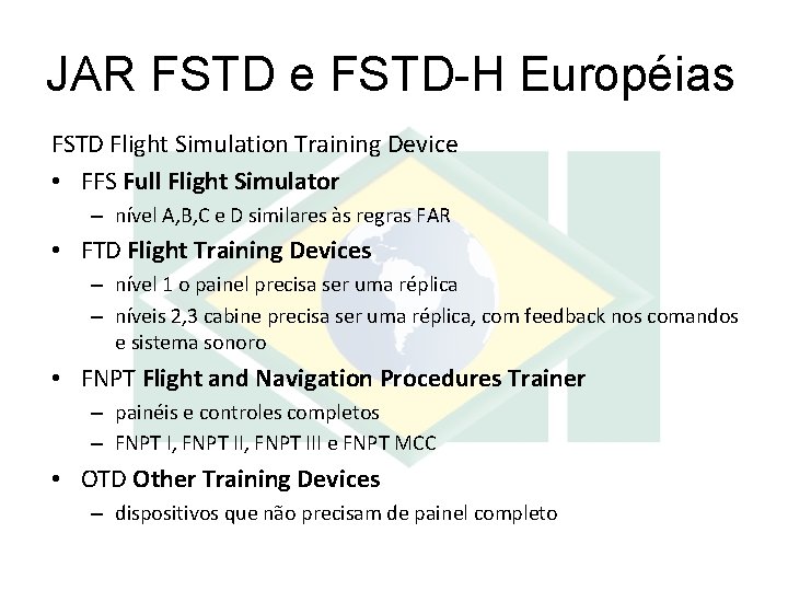 JAR FSTD e FSTD-H Européias FSTD Flight Simulation Training Device • FFS Full Flight