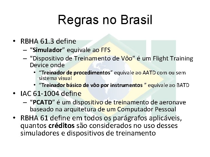 Regras no Brasil • RBHA 61. 3 define – “Simulador” equivale ao FFS –