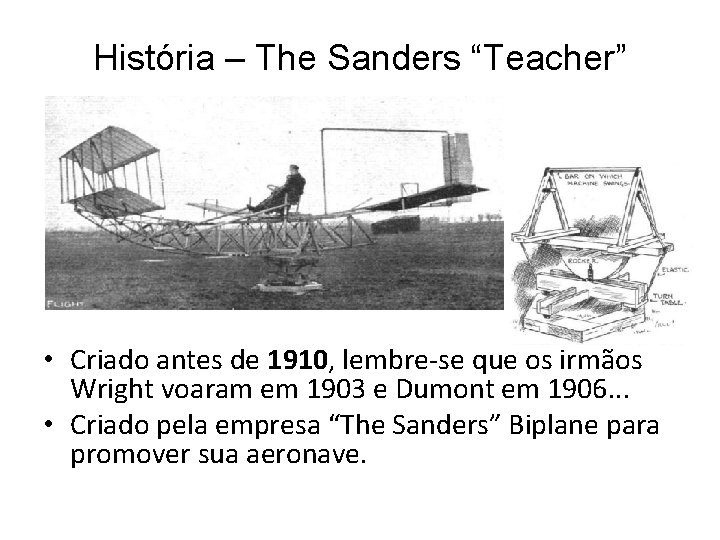 História – The Sanders “Teacher” • Criado antes de 1910, lembre-se que os irmãos