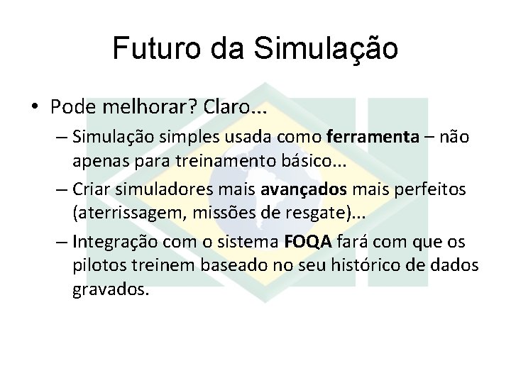 Futuro da Simulação • Pode melhorar? Claro. . . – Simulação simples usada como