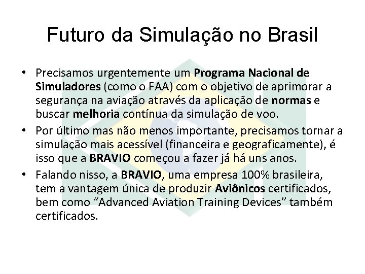 Futuro da Simulação no Brasil • Precisamos urgentemente um Programa Nacional de Simuladores (como