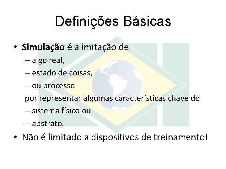 Definições Básicas • Simulação é a imitação de – algo real, – estado de