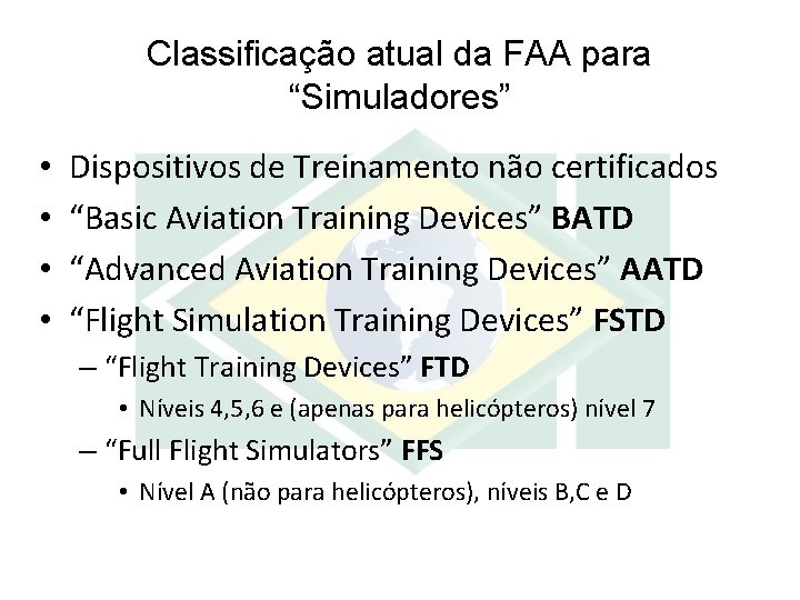 Classificação atual da FAA para “Simuladores” • • Dispositivos de Treinamento não certificados “Basic