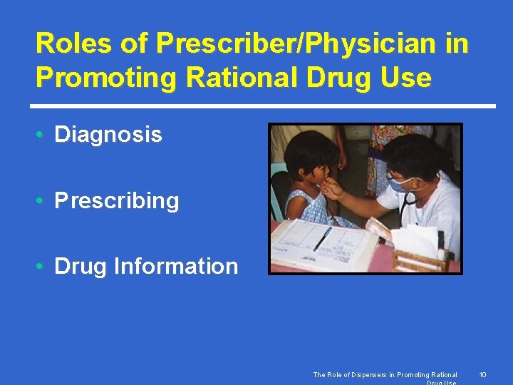 Roles of Prescriber/Physician in Promoting Rational Drug Use • Diagnosis • Prescribing • Drug