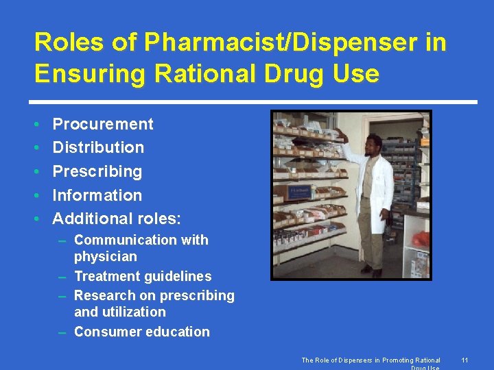 Roles of Pharmacist/Dispenser in Ensuring Rational Drug Use • • • Procurement Distribution Prescribing