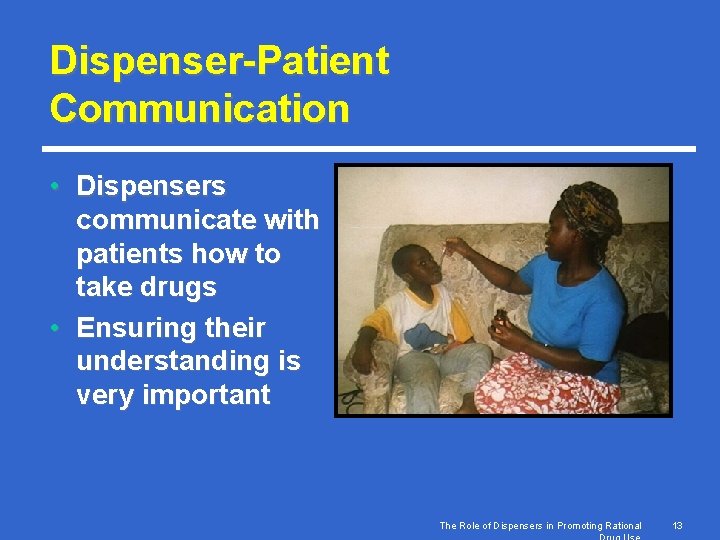 Dispenser-Patient Communication • Dispensers communicate with patients how to take drugs • Ensuring their