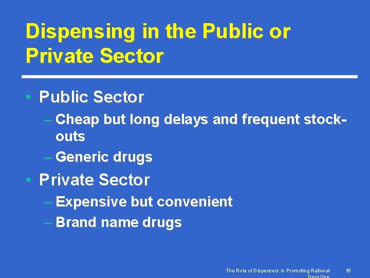 Dispensing in the Public or Private Sector • Public Sector – Cheap but long