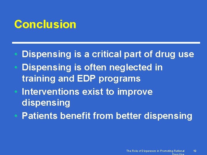 Conclusion • Dispensing is a critical part of drug use • Dispensing is often