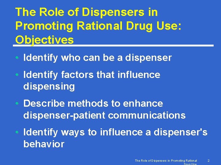 The Role of Dispensers in Promoting Rational Drug Use: Objectives • Identify who can