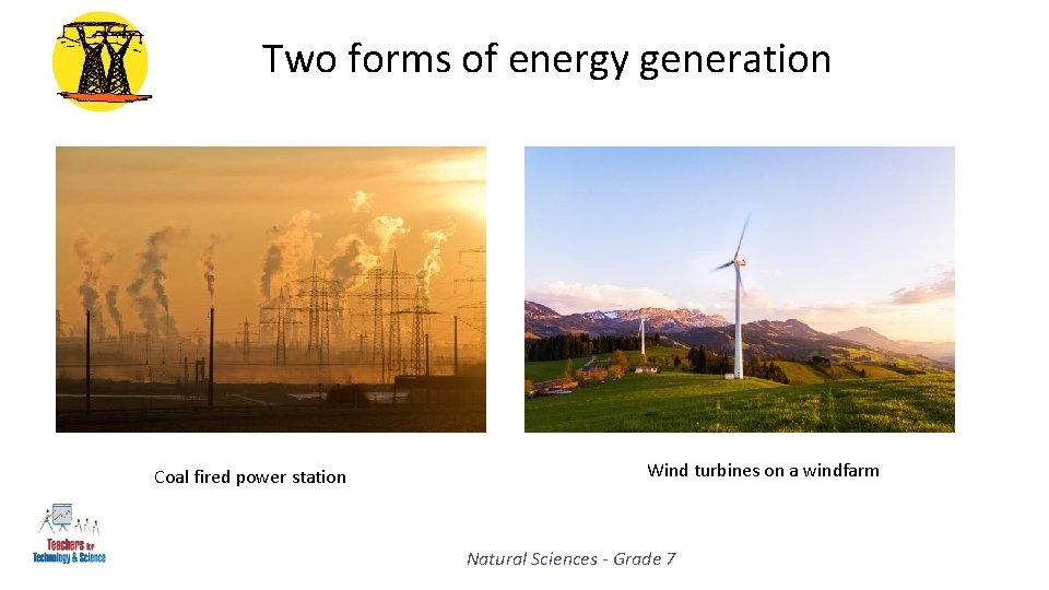 Two forms of energy generation Coal fired power station Wind turbines on a windfarm