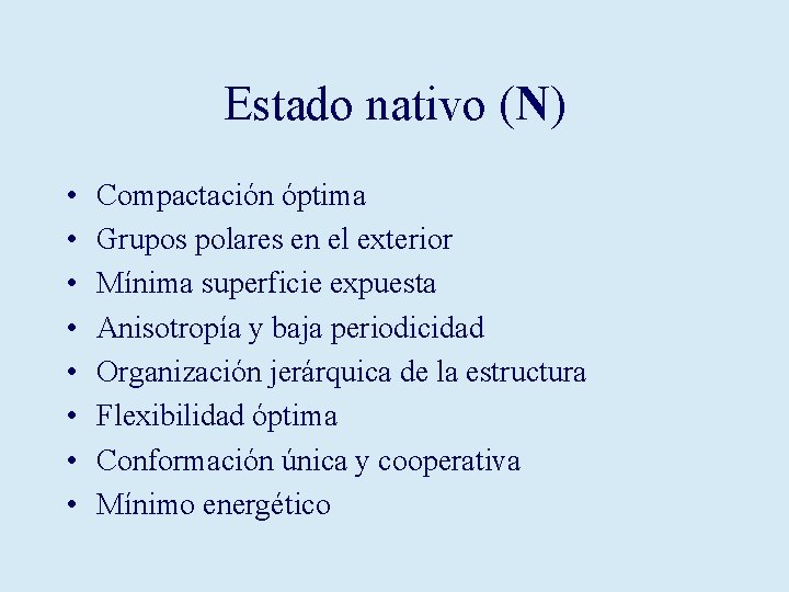 Estado nativo (N) • • Compactación óptima Grupos polares en el exterior Mínima superficie