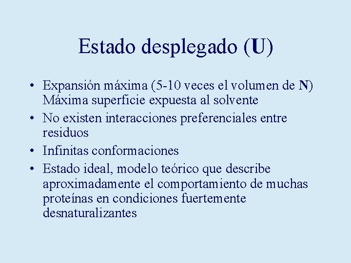 Estado desplegado (U) • Expansión máxima (5 -10 veces el volumen de N) Máxima