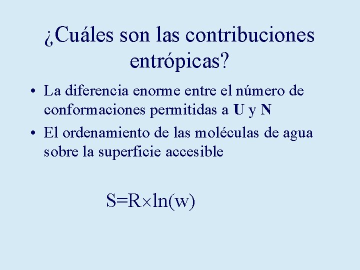 ¿Cuáles son las contribuciones entrópicas? • La diferencia enorme entre el número de conformaciones