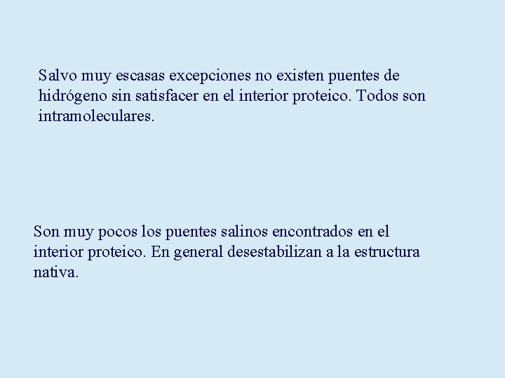 Salvo muy escasas excepciones no existen puentes de hidrógeno sin satisfacer en el interior