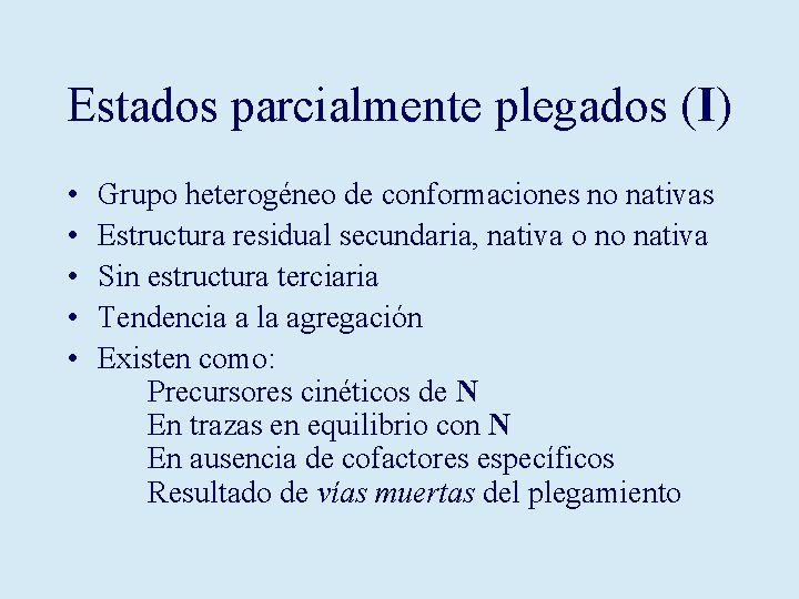 Estados parcialmente plegados (I) • • • Grupo heterogéneo de conformaciones no nativas Estructura