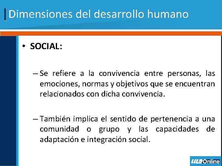 Dimensiones del desarrollo humano • SOCIAL: – Se refiere a la convivencia entre personas,