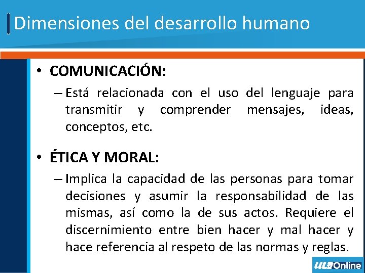 Dimensiones del desarrollo humano • COMUNICACIÓN: – Está relacionada con el uso del lenguaje