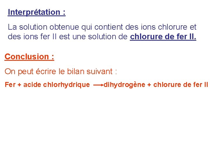 Interprétation : La solution obtenue qui contient des ions chlorure et des ions fer Interprétation : La solution obtenue qui contient des ions chlorure et des ions fer