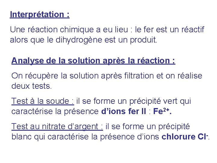 Interprétation : Une réaction chimique a eu lieu : le fer est un réactif Interprétation : Une réaction chimique a eu lieu : le fer est un réactif