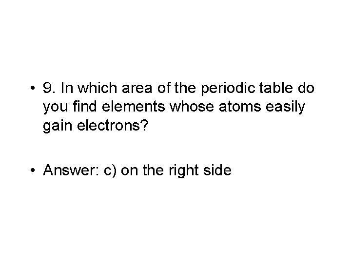  • 9. In which area of the periodic table do you find elements