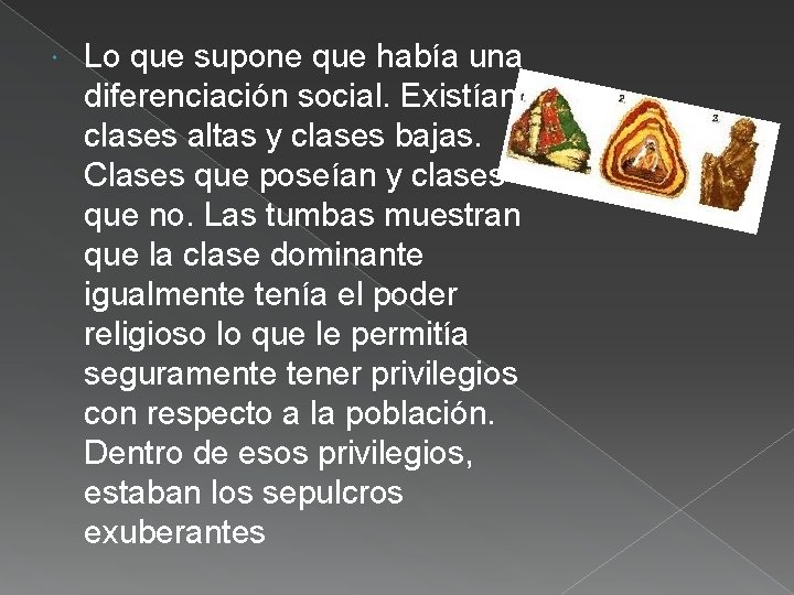  Lo que supone que había una diferenciación social. Existían ya clases altas y